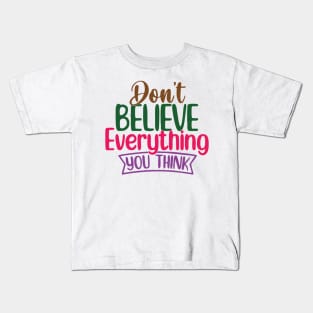 don t believe everything you think Kids T-Shirt